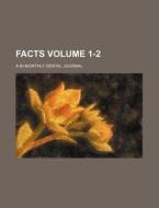 Facts Volume 1-2; A Bi-Monthly Dental Journal di Books Group edito da Rarebooksclub.com