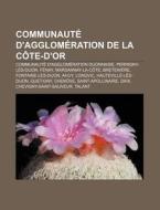 Communaut D'agglom Ration De La C Te-d' di Source Wikipedia edito da Books LLC, Wiki Series