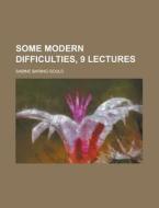 Some Modern Difficulties, 9 Lectures di United States General Accounting Office, Sabine Baring Gould edito da Rarebooksclub.com