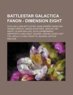 Battlestar Galactica Fanon - Dimension E di Source Wikia edito da Books LLC, Wiki Series