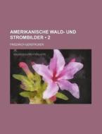 Amerikanische Wald- Und Strombilder (2) di Friedrich Gerstacker edito da General Books Llc