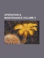 Operation & Maintenance Volume 5 di Books Group edito da Rarebooksclub.com