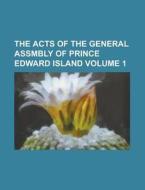 The Acts of the General Assmbly of Prince Edward Island Volume 1 di Anonymous edito da Rarebooksclub.com