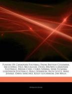 Players Of Canadian Football From Britis di Hephaestus Books edito da Hephaestus Books