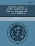 Theoretical Analysis Of Control Mechanisms For Boundary Layer Separation On Rotocraft Blades. di Xiaofeng Zou edito da Proquest, Umi Dissertation Publishing