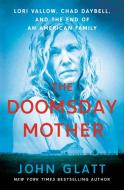The Doomsday Mother: Lori Vallow, Chad Daybell, and the End of an American Family di John Glatt edito da ST MARTINS PR