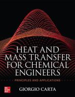 Heat and Mass Transfer for Chemical Engineers: Principles and Applications di Giorgio Carta edito da MCGRAW HILL BOOK CO