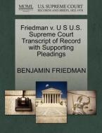 Friedman V. U S U.s. Supreme Court Transcript Of Record With Supporting Pleadings di Benjamin Friedman edito da Gale, U.s. Supreme Court Records