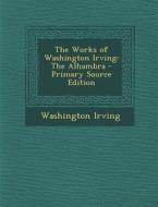 Works of Washington Irving: The Alhambra di Washington Irving edito da Nabu Press