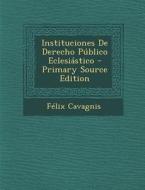 Instituciones de Derecho Publico Eclesiastico - Primary Source Edition di Felix Cavagnis edito da Nabu Press