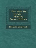 The Viola Da Gamba di Nathalie Dolmetsch edito da Nabu Press