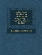 Adah Isaacs Menken; An Illustrated Biography - Primary Source Edition di Richard Northcott edito da Nabu Press