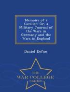 Memoirs Of A Cavalier di Daniel Defoe edito da War College Series