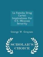 La Familia Drug Cartel di George W Grayson edito da Scholar's Choice