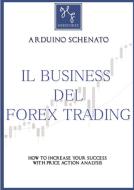 Il Business del Forex Trading di Arduino Schenato edito da Lulu.com
