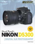 David Buschs Nikon D5300 Guide To Digital Slr Photography: di David Busch edito da Cengage Learning, Inc