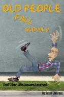 Old People Fall Slowly di Jason Lheureux edito da Lulu.com