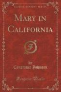 Mary In California (classic Reprint) di Mr Constance Johnson edito da Forgotten Books