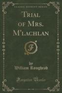 Trial Of Mrs. M'lachlan (classic Reprint) di William Roughead edito da Forgotten Books