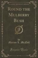 Round The Mulberry Bush (classic Reprint) di Marion L McNeil edito da Forgotten Books