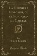 La Derniere Morosini, Ou Le Poignard De Cristal, Vol. 2 (classic Reprint) di Jules Lecomte edito da Forgotten Books