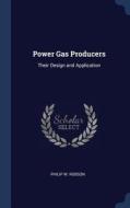 Power Gas Producers: Their Design and Application di Philip W. Robson edito da CHIZINE PUBN