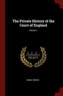 The Private History of the Court of England; Volume 1 di Sarah Green edito da CHIZINE PUBN