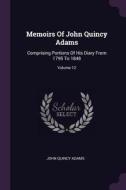 Memoirs of John Quincy Adams: Comprising Portions of His Diary from 1795 to 1848; Volume 12 di John Quincy Adams edito da CHIZINE PUBN