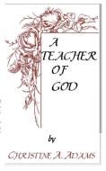Teacher Of God di Christine A. Adams edito da Hanley-Adams Publishing