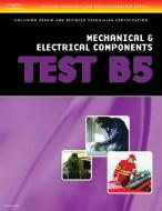 ASE Test Preparation Collision Repair and Refinish- Test B5 Mechanical and Electrical Components di Cengage Learning Delmar edito da DELMAR