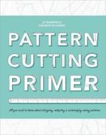 Pattern Cutting Primer di Andrew Richards, Jo Barnfield edito da Bloomsbury Publishing PLC