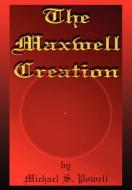 The Maxwell Creation di Michael S. Powell edito da AUTHORHOUSE