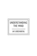 Understanding the Mind di Avi Greenberg edito da Booksurge Publishing