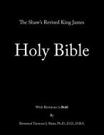 The Shaw's Revised King James Holy Bible di Rev Terrance Shaw Ph. D. D. D. D. B. S. edito da Trafford Publishing