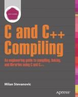 Advanced C and C++ Compiling di Milan Stevanovic edito da Apress