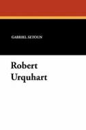 Robert Urquhart di Gabriel Setoun edito da Wildside Press