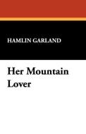 Her Mountain Lover di Hamlin Garland edito da Wildside Press