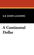 A Continental Dollar di E. B Knipe A. B Knipe edito da Wildside Press