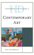 Historical Dictionary of Contemporary Art di Morgan edito da Rowman & Littlefield