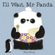 I'll Wait, Mr Panda Board Book di Steve Antony edito da Hachette Children's Group