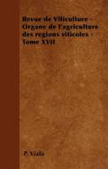 Revue de Viticulture - Organe de l'agriculture des régions viticoles - Tome XVII di P. Viala edito da William Press