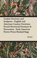 Garden Furniture and Sculpture - English and American Country Furniture, French Provincial Furniture & Decoration - Earl di Anon edito da Jesson Press