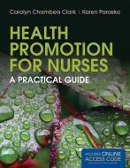 Health Promotion For Nurses di Carolyn Chambers Clark, Karen K. Paraska edito da Jones and Bartlett Publishers, Inc