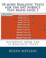 10 More Realistic Tests for the SAT Subject Test Math Level 1: Different from the 15 Realistic Tests di Rusen Meylani edito da Createspace