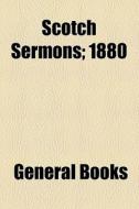 Scotch Sermons; 1880 di Unknown Author, Books Group edito da General Books Llc