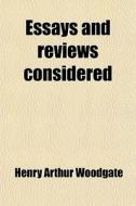 Essays And Reviews Considered di Henry Arthur Woodgate edito da General Books