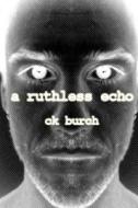 A Ruthless Echo di Ck Burch edito da Createspace