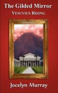 The Gilded Mirror: Vesuvius Rising di Jocelyn Murray edito da Createspace
