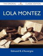 Lola Montez - The Original Classic Edition di Edmund B. D'Auvergne edito da Emereo Classics