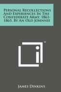 Personal Recollections and Experiences in the Confederate Army, 1861-1865, by an Old Johnnie di James Dinkins edito da Literary Licensing, LLC